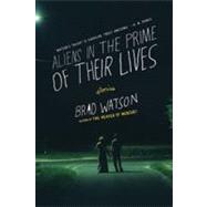 Aliens in the Prime of Their Lives: Stories