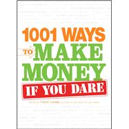 1001 Ways to Make Money If You Dare