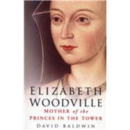 Elizabeth Woodville Mother of the Princes in the Tower