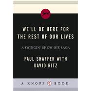 We'll Be Here For the Rest of Our Lives A Swingin' Showbiz Saga