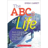 The Abcs of Life: Words of Wisdom-from a to Z-for Living Life to the Fullest