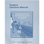 Student Solutions Manual for Beginning & Intermediate Algebra