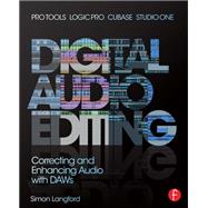 Digital Audio Editing: Correcting and Enhancing Audio in Pro Tools, Logic Pro, Cubase, and Studio On