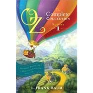 Oz, the Complete Collection, Volume 1 The Wonderful Wizard of Oz; The Marvelous Land of Oz; Ozma of