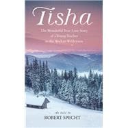 Tisha The Wonderful True Love Story of a Young Teacher in the Alaskan Wilderness