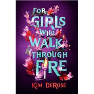 For Girls Who Walk through Fire