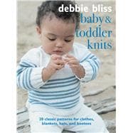 Baby and Toddler Knits: 20 Classic Patterns for Clothes, Blankets, Hats, and Booties