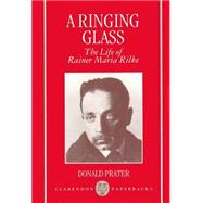 A Ringing Glass The Life of Rainer Maria Rilke