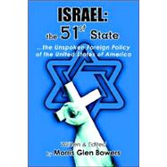 Israel: the 51 st  State: ...the Unspoken Foreign Policy of the United States of America