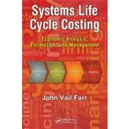 Systems Life Cycle Costing: Economic Analysis, Estimation, and Management