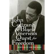 John Coltrane and Black America's Quest for Freedom Spirituality and the Music