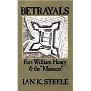 Betrayals Fort William Henry and the Massacre