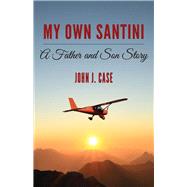 My Own Santini A Father and Son Story