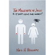 The Maleness of Jesus: Is It Good News for Women?