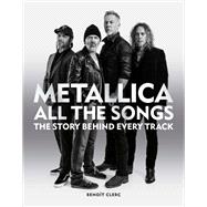 Metallica All the Songs The story behind every track