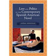 Love and Politics in the Contemporary Spanish American Novel