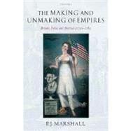 The Making and Unmaking of Empires Britain, India, and America c.1750-1783
