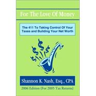 For the Love of Money : The 411 to Taking Control of Your Taxes and Building Your Net Worth