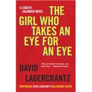 The Girl Who Takes an Eye for an Eye A Lisbeth Salander novel, continuing Stieg Larsson's Millennium