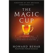 The Magic Cup A Business Parable About a Leader, a Team, and the Power of Putting People and Values