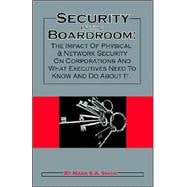 Security in the Boardroom : The Impact of Physical and Network Security on Corporations and What Exe