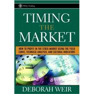 Timing the Market How to Profit in the Stock Market Using the Yield Curve, Technical Analysis, and C