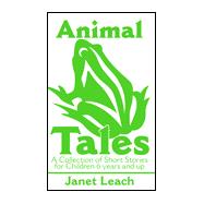 Animal Tales: A Collection of Short Stories for Children 6 Years and Up