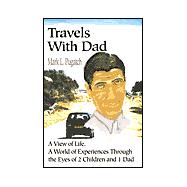 Travels With Dad: A View of Life, a World of Experiences Through the Eyes of 2 Children and 1 Dad