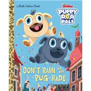 Don't Rain on My Pug-rade (Disney Junior Puppy Dog Pals)