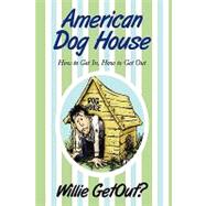 American Dog House : How to Get in, How to Get Out