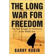 The Long War for Freedom The Arab Struggle for Democracy in the Middle East