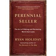 Perennial Seller The Art of Making and Marketing Work that Lasts