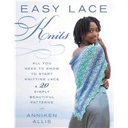 Easy Lace Knits All You Need to Know to Start Knitting Lace & 20 Simply Beautiful Patterns