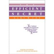 The Efficient Secret: The Cabinet and the Development of Political Parties in Victorian England