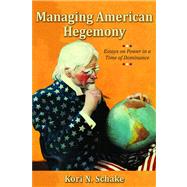 Managing American Hegemony Essays on Power in a Time of Dominance