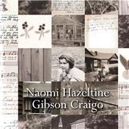 Naomi Hazeltine Gibson Craigo My Life, My Home, and the Happenings of My Family and Friends in My Co