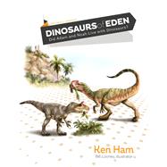 Dinosaurs of Eden: Did Adam and Noah Live with Dinosaurs