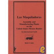 Las Maquiladoras: Assembly and Manufacturing Plants on the United States-Mexico Border: An Internati