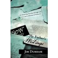 My Father's Writings: An Inspiring Journey Through Life, Love and a Lifetime of Memories