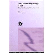 The Cultural Psychology of Self: Place, Morality and Art in Human Worlds