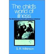 The Child's World of Illness: The Development of Health and Illness Behaviour