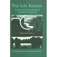 The Life Region: The Social and Cultural Ecology of Sustainable Development