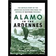 Alamo in the Ardennes : The Untold Story of the American Soldiers Who Made the Defense of Bastogne P