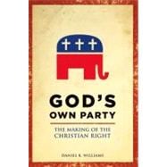 God's Own Party The Making of the Christian Right