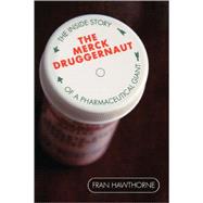The Merck Druggernaut The Inside Story of a Pharmaceutical Giant