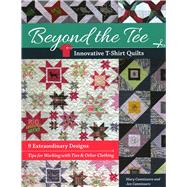 Beyond the Tee-Innovative T-Shirt Quilts 9 Extraordinary Designs, Tips for Working with Ties & Other