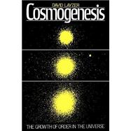 Cosmogenesis The Growth of Order in the Universe