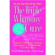 The Triple Whammy Cure The Breakthrough Women's Health Program for Feeling Good Again in 3 Weeks