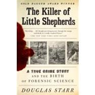 The Killer of Little Shepherds A True Crime Story and the Birth of Forensic Science