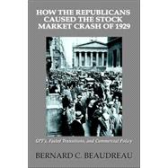How the Republicans Caused the Stock Market Crash Of 1929 : GPT's, Failed Transitions, and Commercia